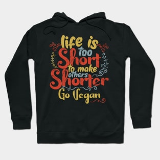 Life is too short to make others shorter - Go Vegan ! product Hoodie